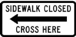 Sidewalk Closed (Left Arrow) Cross Here Sign